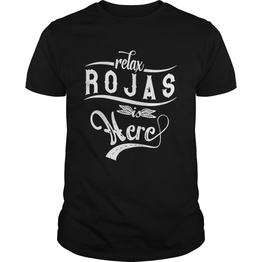 Relax Rojas Is Here Shirt